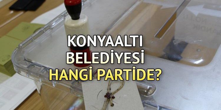 Konyaaltı Belediyesi hangi partide? Antalya Konyaaltı Belediye Lideri kimdir? 2019 Konyaaltı lokal seçim sonuçları…