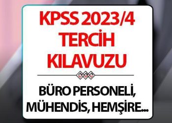 KPSS 2023/4 TERCİH KILAVUZU: Ofis çalışanı, mühendis, hemşire, diyetisyen, avukat alınacak! İşte, müracaat bilgileri
