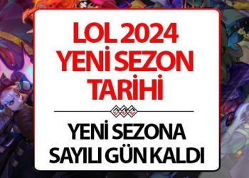 LOL yeni dönem ne vakit başlıyor? LOL 2024 yeni dönem tarihi