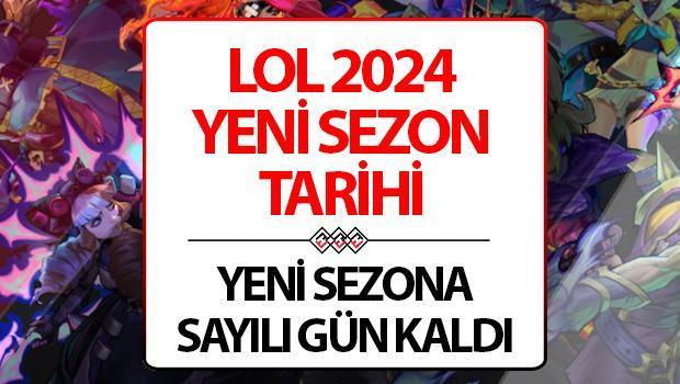 LOL yeni dönem ne vakit başlıyor? LOL 2024 yeni dönem tarihi
