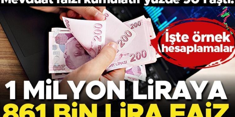 Mevduat faizi kümülatif yüzde 90’ı aştı! 1 milyon liraya 861 bin lira faiz… İşte örnek hesaplamalar