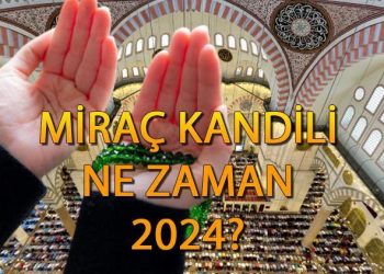 Miraç Kandili 2024 ne vakit, hangi gün? Miraç Kandili manası ve değeri