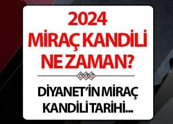Miraç Kandili ne vakit? 2024 Diyanet kandil tarihleri bilgisi