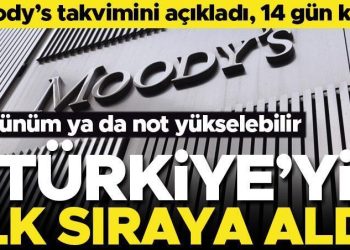 Moody’s takvimini açıkladı! Türkiye birinci sırada, 14 gün sonra not açıklaması gelebilir