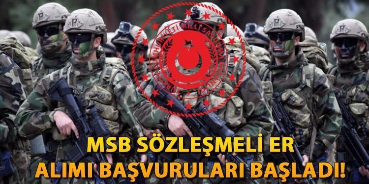 MSB KONTRATLI ER ALIMI BAŞVURUSU 2024 | Kara Kuvvetleri Komutanlığı kontratlı er müracaatları ne vakit, kaideleri neler?
