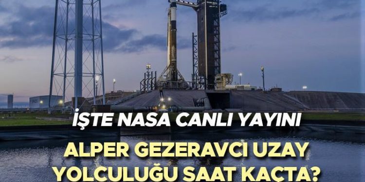 NASA CANLI YAYIN İZLE | Alper Gezeravcı uzay seyahati hangi kanalda yayınlanacak, saat kaçta? NASA Alper Gezeravcı fırlatma merasimi canlı yayın izleme ekranı!