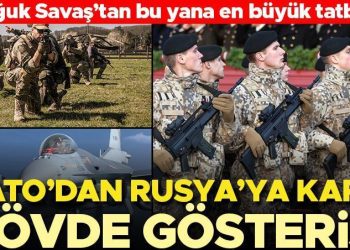 NATO’dan Rusya’ya karşı gövde gösterisi… ‘Soğuk Savaş’tan bu yana en büyük tatbikat