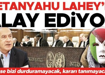 Netanyahu dünyaya meydan okudu… Lahey bizi durduramaz