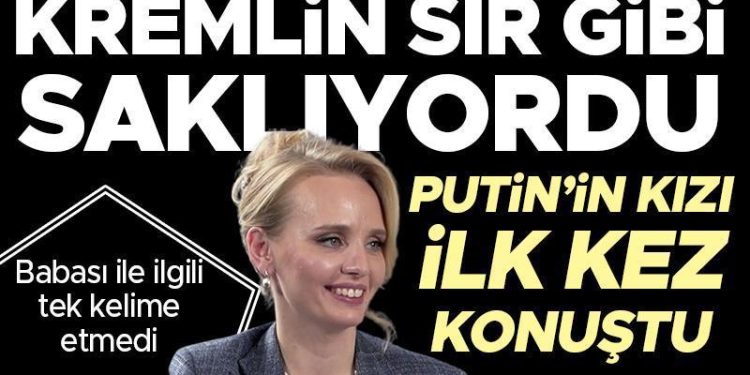 Putin’in sır üzere sakladığı kızı birinci defa konuştu: Babasından hiç bahsetmedi