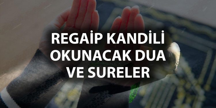 Regaip Kandili duası okunuşu ve manası 2024: Regaip Kandili’nde hangi dualar okunur? İşte, Regaip kandili okunacak dualar ve müddetler (Türkçe-Arapça)