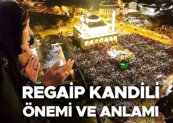 REGAİP KANDİLİ MANASI VE EHEMMİYETİ | Regaib Kandili’nde ne oldu, Regaib Gecesi nedir? İşte Diyanet açıklamaları!