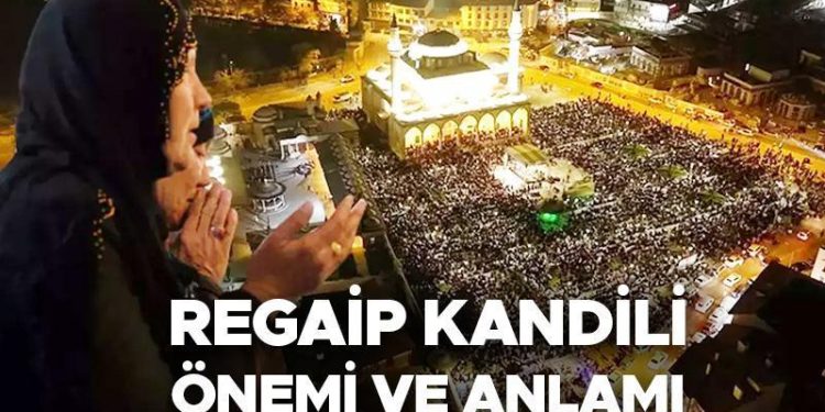 REGAİP KANDİLİ MANASI VE EHEMMİYETİ | Regaib Kandili’nde ne oldu, Regaib Gecesi nedir? İşte Diyanet açıklamaları!