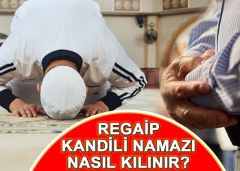REGAİP KANDİLİ NAMAZI | Regaip Kandili namazı nasıl namaz kılınır, ne vakit? Kandil namazı kaç rekat, hangi dualar okunur?