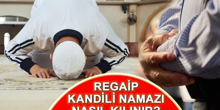 REGAİP KANDİLİ NAMAZI | Regaip Kandili namazı nasıl namaz kılınır, ne vakit? Kandil namazı kaç rekat, hangi dualar okunur?