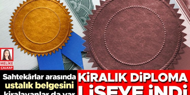 Sahtekârlar ortasında ustalık dokümanını kiralayanlar da var: Kiralık diploma liseye indi