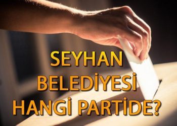 Seyhan Belediyesi hangi partide? Adana Seyhan Belediye Lideri kim, hangi partiden? 2019 Seyhan mahallî seçim sonuçları…