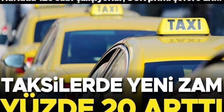 Taksilerde yeni zam! Yevmiyeler yüzde 20 arttı… Haftada 126 saat çalışıyorlar, SGK primi sürücüye ilişkin…