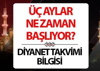 ÜÇ AYLARIN BAŞLANGICI 2024: 3 Aylar ne vakit ve hangi gün başlıyor?