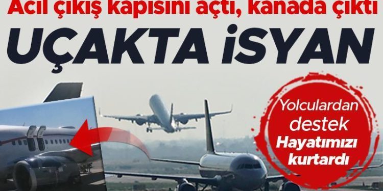Uçakta isyan: Acil çıkış kapısını açıp kanada çıktı! Yolculardan dayanak: Hayatımızı kurtardı