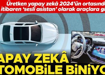 Üretken yapay zekâ 2024’ün ortasından itibaren ‘sesli asistan’ olarak araçlara giriyor… Yapay zekâ arabaya biniyor