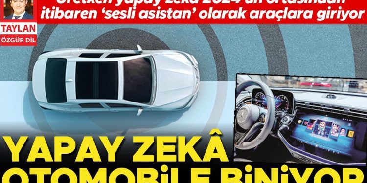 Üretken yapay zekâ 2024’ün ortasından itibaren ‘sesli asistan’ olarak araçlara giriyor… Yapay zekâ arabaya biniyor