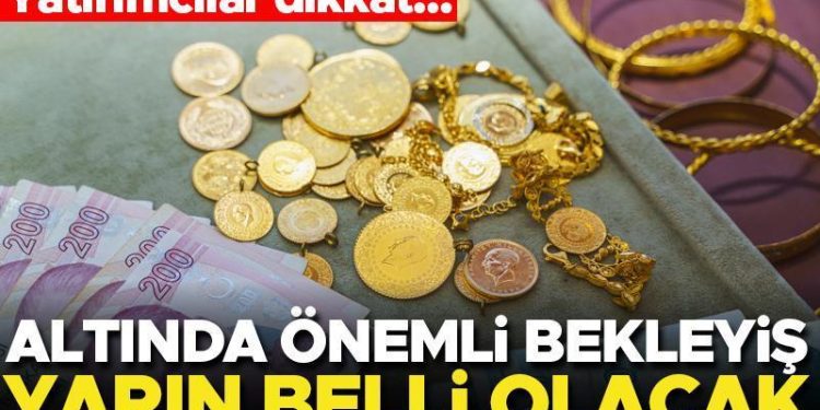 Yatırımcılar dikkat… Altında kıymetli bekleyiş! Yarın aşikâr olacak
