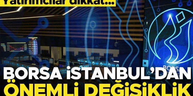 Yatırımcılar dikkat… Borsa İstanbul’dan değerli değişiklik