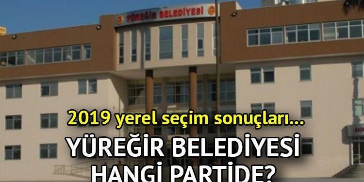 Yüreğir Belediyesi hangi partide? Adana Yüreğir Belediye Lideri kimdir? 2019 Yüreğir mahallî seçim sonuçları…