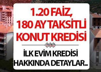 1.20 FAİZLİ KONUT KREDİSİ BAŞLADI MI? 180 ay vade ve düşük faizli konut kredisi ne vakit çıkacak?