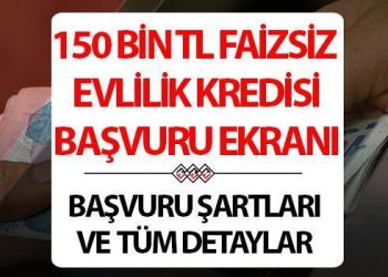 150 BİN TL FAİZSİZ EVLİLİK KREDİSİ MÜRACAAT EKRANI 2024: 48 ay vadeli, 2 yıl geri ödemesiz.. Müracaat kuralları ve ayrıntılar