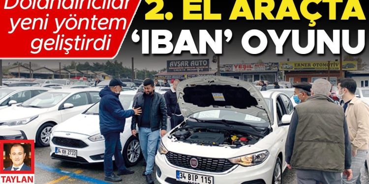 2. el araçta ‘IBAN’ oyunu… Satış müddetleri uzayınca dolandırıcılar yeni teknikler geliştirmeye başladı