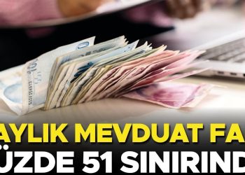 3 aylık mevduat faizi yüzde 51 hududunda