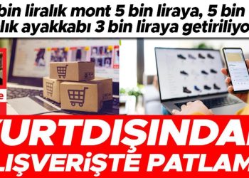 7 bin liralık mont 5 bin liraya, 5 bin liralık ayakkabı 3 bin liraya getiriliyor… Yurtdışından alışverişte patlama