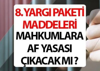 8. YARGI PAKETİ af yasası çıkacak mı, Resmi Gazete’de yayımlandı mı? 8. Yargı paketi taslağı ve hususları