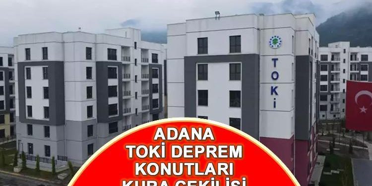 ADANA ZELZELE KONUTLARI KURA SONUCU SORGULAMA (AFAD İSİM LİSTESİ) ||  Adana TOKİ sarsıntı konutları hak sahipliği kura sonuçları ne vakit, saat kaçta açıklanacak, nasıl öğrenilir?