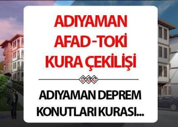 ADIYAMAN SARSINTI KONUTLARI KURA SONUÇLARI İSİM LİSTESİ SORGULAMA | Besni, Çelikhan, Gerger, Gölbaşı, Kahta, Samsat, Sincik, Tut zelzele konutları AFAD hak sahipliği kura sonuçları