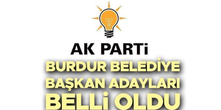 AK Parti Burdur Belediye Lider Adayları isim listesi 2024 || Lokal seçim AK Parti Burdur ilçe belediye lider adayları kimler oldu?
