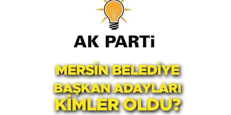 AK PARTİ MERSİN BELEDİYE LİDER ADAYLARI LİSTESİ 2024 | AK Parti Mersin Büyükşehir Belediye Lider Adayı kim oldu? İşte Toroslar, Yenişehir, Mezitli ve ilçe ilçe adayların isimleri!