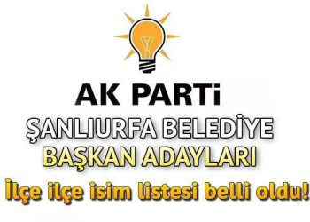 AK Parti Şanlıurfa Belediye Lider Adayları 2024 (İlçe ilçe isim listesi) || 31 Mart mahallî seçimleri AK Parti Şanlıurfa ilçe belediye lider adayları kimler oldu?