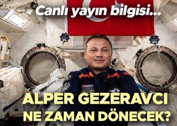 ALPER GEZERAVCI DÖNÜŞÜ CANLI YAYINLANACAK MI? Türk astronot Alper Gezeravcı ne vakit dönecek, uzaydan geri dönüşü hangi kanalda yayınlanacak? Son saatlere girildi…