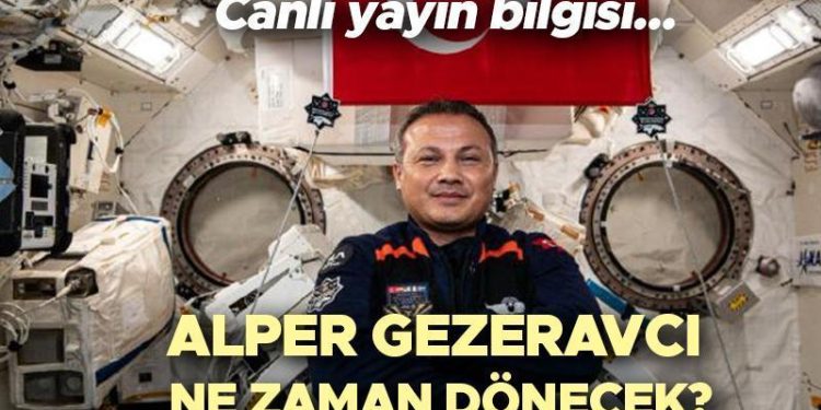 ALPER GEZERAVCI DÖNÜŞÜ CANLI YAYINLANACAK MI? Türk astronot Alper Gezeravcı ne vakit dönecek, uzaydan geri dönüşü hangi kanalda yayınlanacak? Son saatlere girildi…