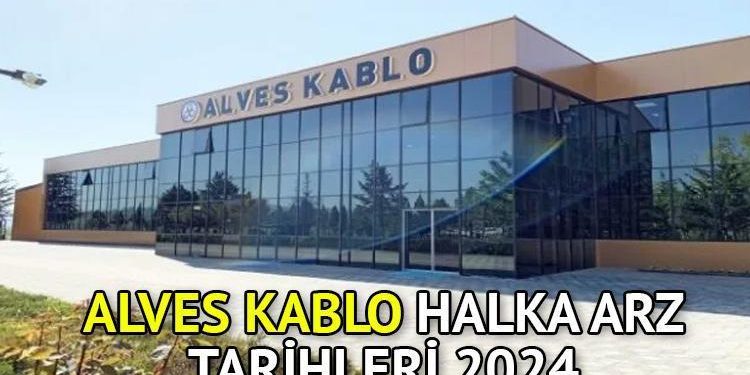 Alves Kablo halka arz tarihleri 2024 | Alves Kablo halka arz ne vakit, iştirak endeksine uygun mu, hangi bankalarda var, kaç lot verir?