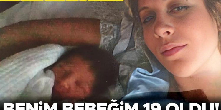 ‘Benim bebeğim 19 oldu’