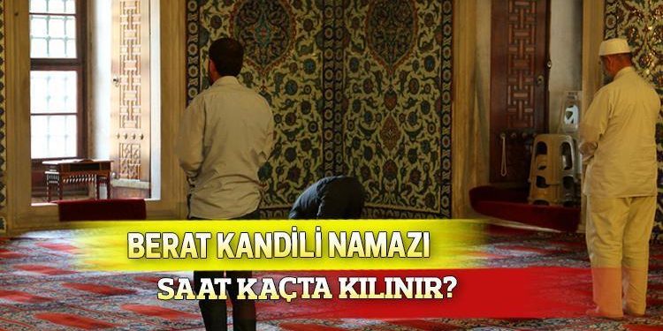 BERAT KANDİLİ NAMAZ SAATİ || Berat Kandili namazı saat kaçta kılınır? Kandil namazları saat kaçta, hangi vakitte kılınır?