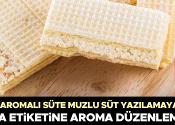 Besin etiketine aroma düzenlemesi… Muz aromalı süte muzlu süt yazılamayacak