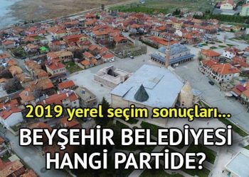 Beyşehir Belediyesi hangi partide? Konya Beyşehir Belediye Lideri kimdir? 2019 Beyşehir lokal seçim sonuçları…