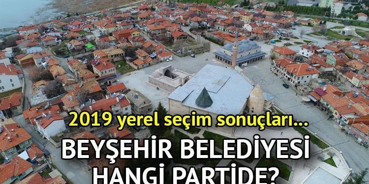 Beyşehir Belediyesi hangi partide? Konya Beyşehir Belediye Lideri kimdir? 2019 Beyşehir lokal seçim sonuçları…