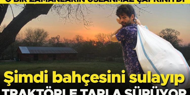 Bir vakitlerin uslanmaz çapkınıydı… Artık bahçesini sulayıp traktörle tarla sürüyor