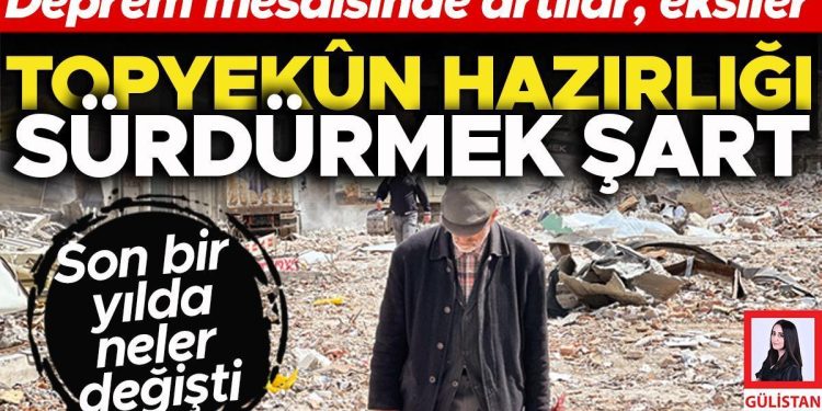 Bir yıl sonra kamu ve vatandaşın sarsıntı mesaisinde artılar, eksiler… Topyekün hazırlığı sürdürmek kural
