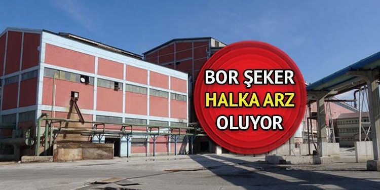 Bor Şeker halka arz talep toplama ne vakit, hangi bankalar, kaç lot verir, iştirak endeksine uygun mu? 2024 yılının birinci halka arzına onay!